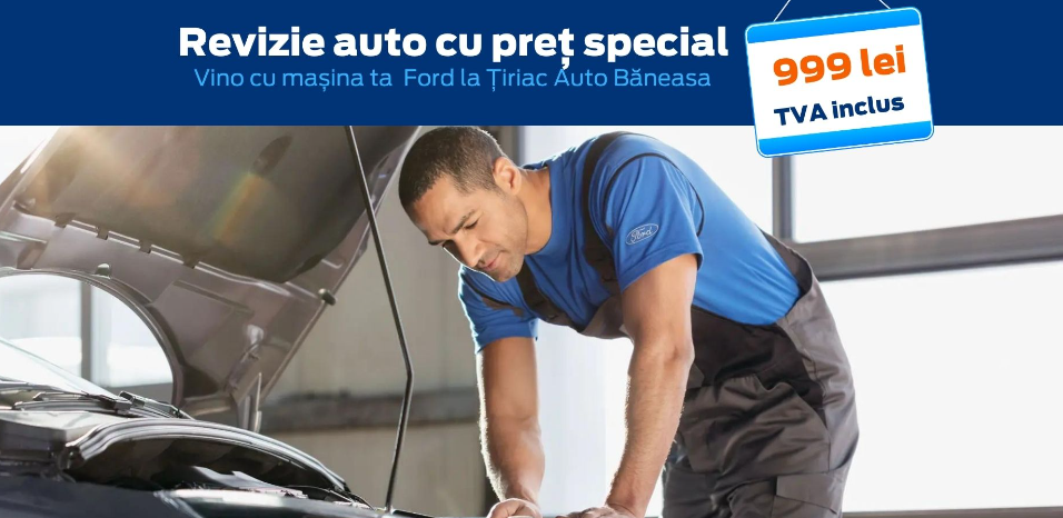 Revizie Ford la super preț la 999 lei